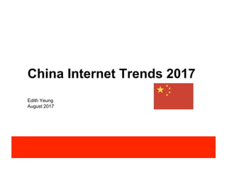 China Internet Trends 2017
Edith Yeung
August 2017
 