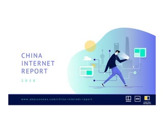 w w w . a b a c u s n e w s . c o m / c h i n a - i n t e r n e t - r e p o r t
CHINA
INTERNET
REPORT
2 0 1 8
 