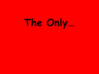The Only… 
