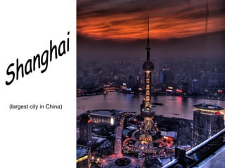 Shanghai (largest city in China) 