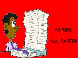 PAPER!!! Yup, PAPER!! 