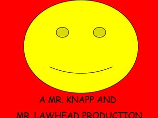 A MR. KNAPP AND  MR. LAWHEAD PRODUCTION 