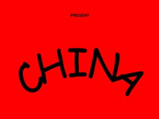 PRESENT CHINA 