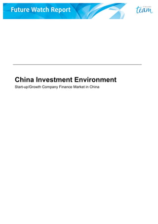 China Investment Environment
Start-up/Growth Company Finance Market in China
 