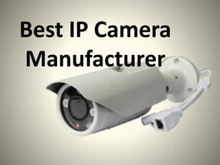 Best IP Camera
Manufacturer
 