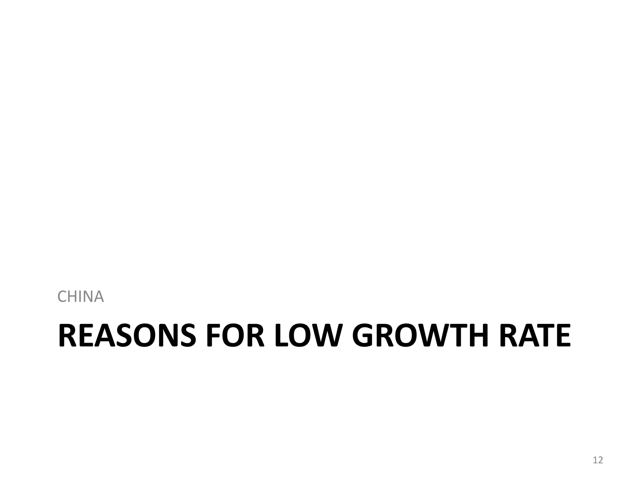 CHINA

REASONS FOR LOW GROWTH RATE


                              12
 