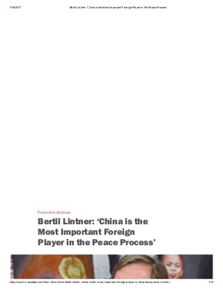 3/16/2017 Bertil Lintner: ‘China is the Most Important Foreign Player in the Peace Process’
https://www.irrawaddy.com/from­the­archive/bertil­lintner­china­is­the­most­important­foreign­player­in­the­peace­process­2.html 1/12
From the Archive
Bertil Lintner: ‘China is the
Most Important Foreign
Player in the Peace Process’
 