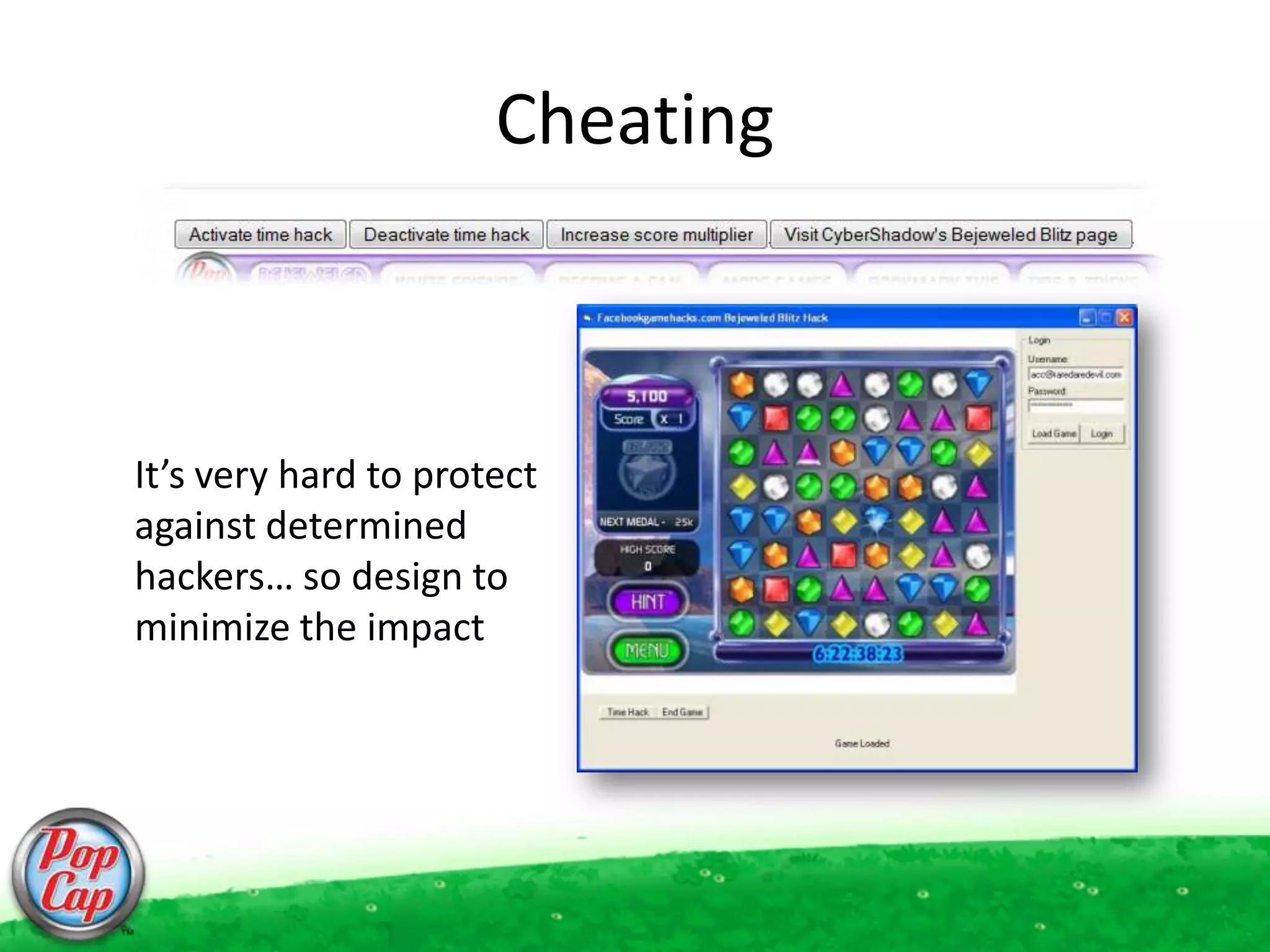 CheatingIt’s very hard to protect against determined hackers… so design to minimize the impact