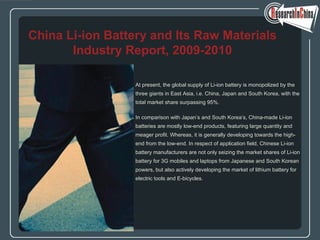 [object Object],[object Object],[object Object],[object Object],[object Object],[object Object],[object Object],[object Object],[object Object],[object Object],[object Object],China Li-ion Battery and Its Raw Materials Industry Report, 2009-2010 