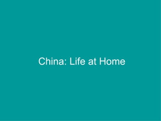 China: Life at Home
 