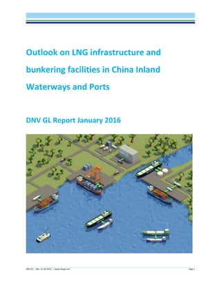 DNV GL – Rev. 01.09.2014 – www.dnvgl.com Page 1
Outlook on LNG infrastructure and
bunkering facilities in China Inland
Waterways and Ports
DNV GL Report January 2016
 