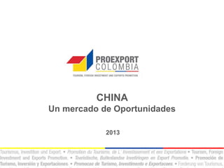CHINA
Un mercado de Oportunidades
2013
 