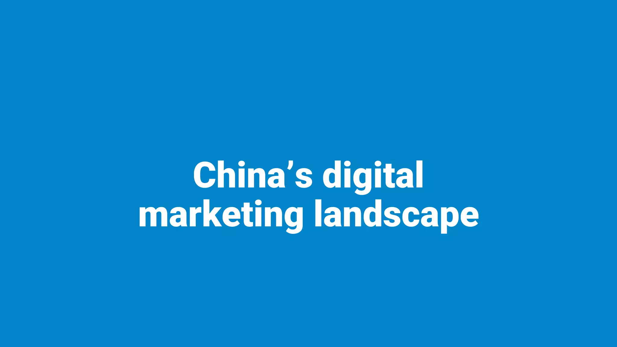 China’s digital
marketing landscape
 