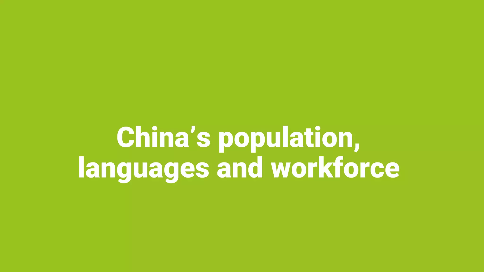China’s population,
languages and workforce
 