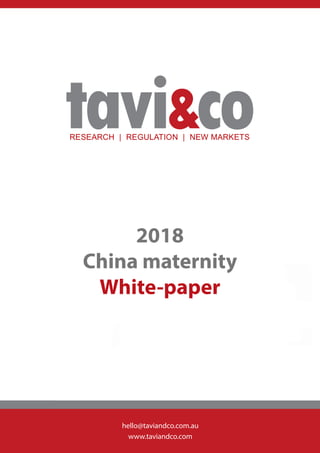 2018
China maternity
White-paper
hello@taviandco.com.au
www.taviandco.com
 