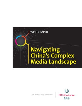 White Paper




Navigating
China’s Complex
Media Landscape
                                   ...........




 We Tell Your Story to the World
                                        .
 