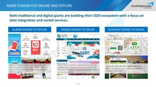 MORE FUSION FOR ONLINE AND OFFLINE
Both traditional and digital giants are building their O2O ecosystem with a focus on
data integration and varied services .
ALIBABA EXPAND TO OFFLINE WANDA EXPAND TO ONLINE DASHANG EXPAND TO ONLINE
Wanda announced the cooperation with Tencent
and Baidu for e-commerce business in 2014, and
officially launched its first physical platform Feifan
by end of July, 2015.
Dashang Group, one of the biggest retailers in
China, launched its own e-commerce platform
Tiangou in Nov 2014.
Alibaba invested in Intime in March 2014, and
further became its No.1 shareholder in July 2015,
meanwhile launched APP “Miaojie” to serve for
offline shopping.
119
 
