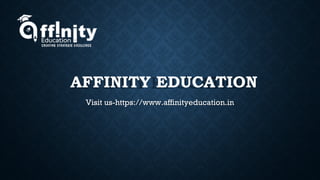 AFFINITY EDUCATION
Visit us-https://www.affinityeducation.in
 