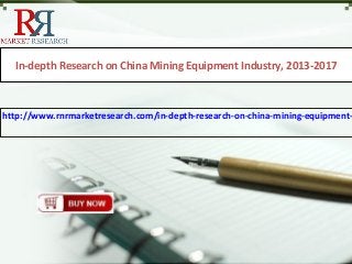 In-depth Research on China Mining Equipment Industry, 2013-2017
http://www.rnrmarketresearch.com/in-depth-research-on-china-mining-equipment-
 