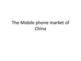 The Mobile phone market of
          China
 