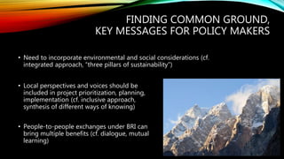 FINDING COMMON GROUND,
KEY MESSAGES FOR POLICY MAKERS
• Need to incorporate environmental and social considerations (cf.
i...