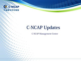 C-NCAP Updates
C-NCAP Management Center
 