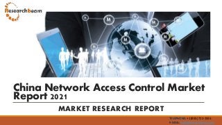 China Network Access Control Market
Report 2021
MARKET RESEARCH REPORT
TELEPHONE: +1 (855) 711-1555
E-MAIL: help@researchbeam.com
 