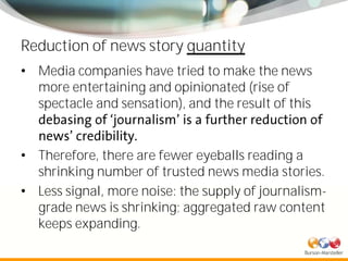 Reduction of news story quantity
• Media companies have tried to make the news
  more entertaining and opinionated (rise o...