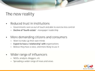 The new reality

  Reduced trust in institutions
    Governments seen as out of touch and able to exercise less control
  ...