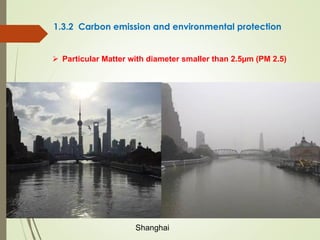 1.3.2 Carbon emission and environmental protection
Ø  Particular Matter with diameter smaller than 2.5µm (PM 2.5)
Shanghai
 