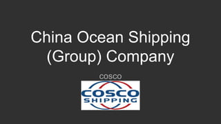 China Ocean Shipping
(Group) Company
cosco
 