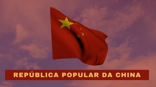 REPÚBLICA POPULAR DA CHINA
 
