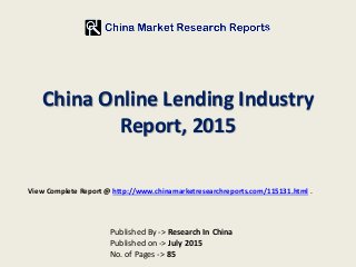 China Online Lending Industry
Report, 2015
Published By -> Research In China
Published on -> July 2015
No. of Pages -> 85
View Complete Report @ http://www.chinamarketresearchreports.com/115131.html .
 