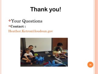 Thank you!
Your   Questions
Contact :
Heather.Ketron@loudoun.gov




                             36
 