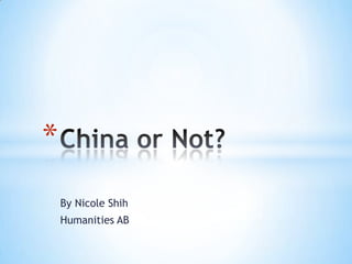 By Nicole Shih Humanities AB China or Not? 