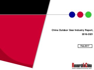 China Outdoor Gear Industry Report,
2016-2021
Feb.2017
 