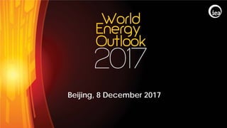© OECD/IEA 2017
Beijing, 8 December 2017
 