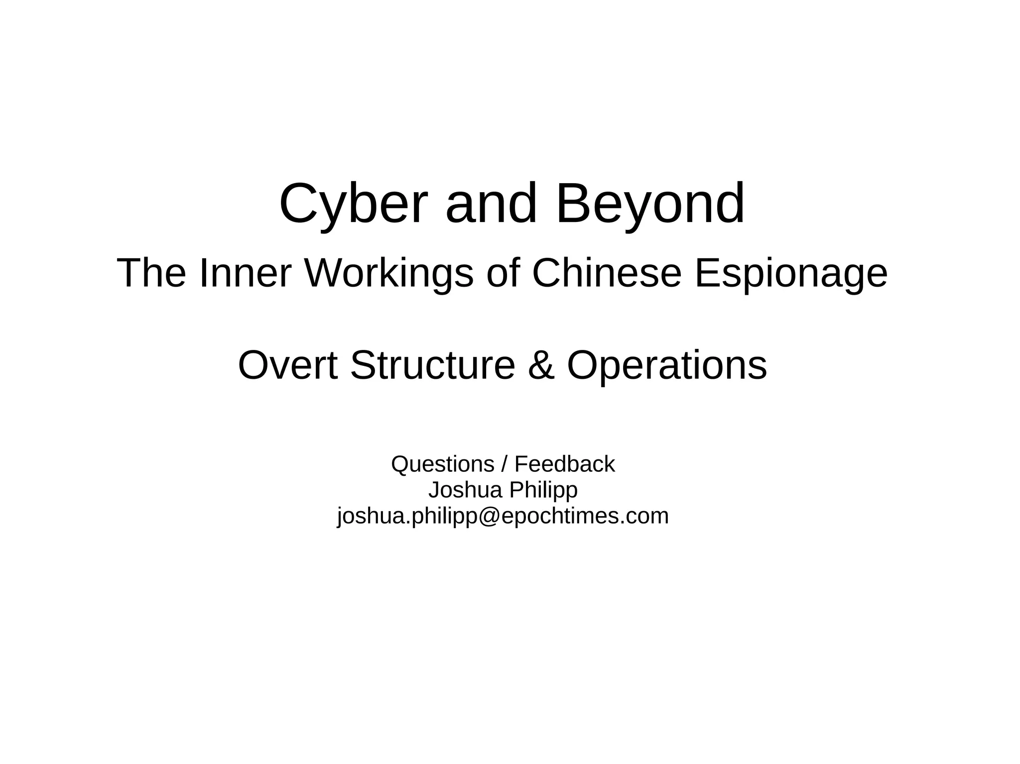 The Inner Workings of Chinese Espionage
Overt Structure & Operations
Questions / Feedback
Joshua Philipp
joshua.philipp@epochtimes.com
Cyber and Beyond
 