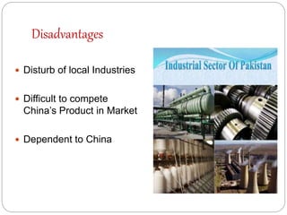 Disadvantages
 Disturb of local Industries
 Difficult to compete
China’s Product in Market
 Dependent to China
 