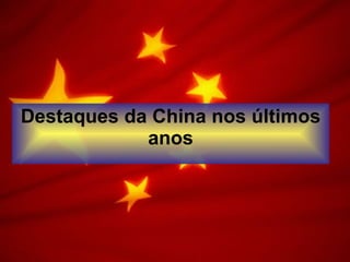 Destaques da China nos últimos anos 