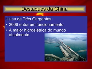 Usina de Três Gargantas 2006 entra em funcionamento A maior hidroelétrica do mundo atualmente Destaques da China 