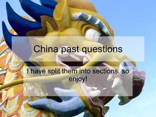 China past questions I have split them into sections, so enjoy! 