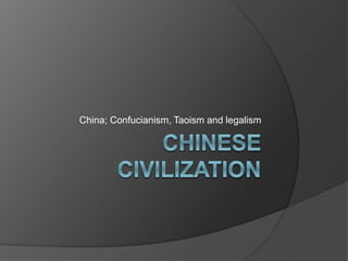 China; Confucianism, Taoism and legalism
 