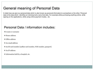 General meaning of Personal Data
In daily lives we give our personal data which is also known as personal information to s...