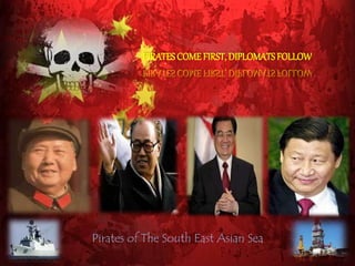Pirates of the Southeast Asian Sea
PIRATES COME FIRST, DIPLOMATS FOLLOW
 