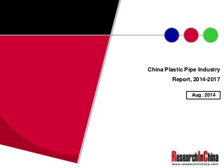 China Plastic Pipe Industry
Report, 2014-2017
Aug. 2014
 