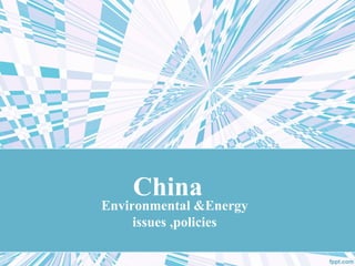 China
Environmental &Energy
issues ,policies
 