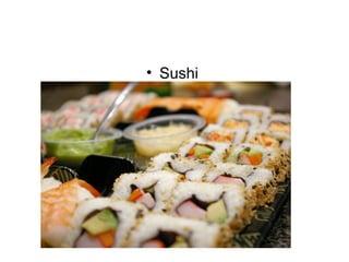• Sushi
 