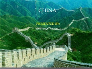 CHINA
PRESENTED BY:
AMIT PRATAP SINGH
 