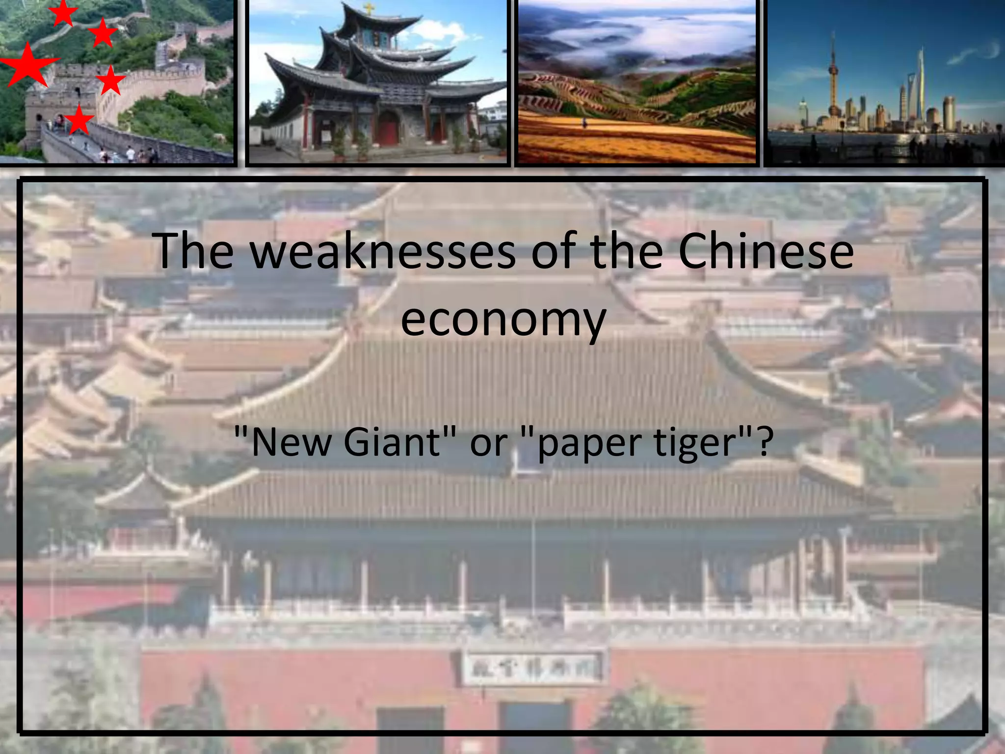 The weaknesses of the Chinese
         economy

   "New Giant" or "paper tiger"?
 
